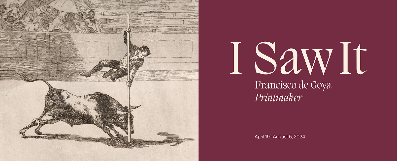 Graphic banner promoting exhibition, "I Saw It: Francisco de Goya, Printmaker"
